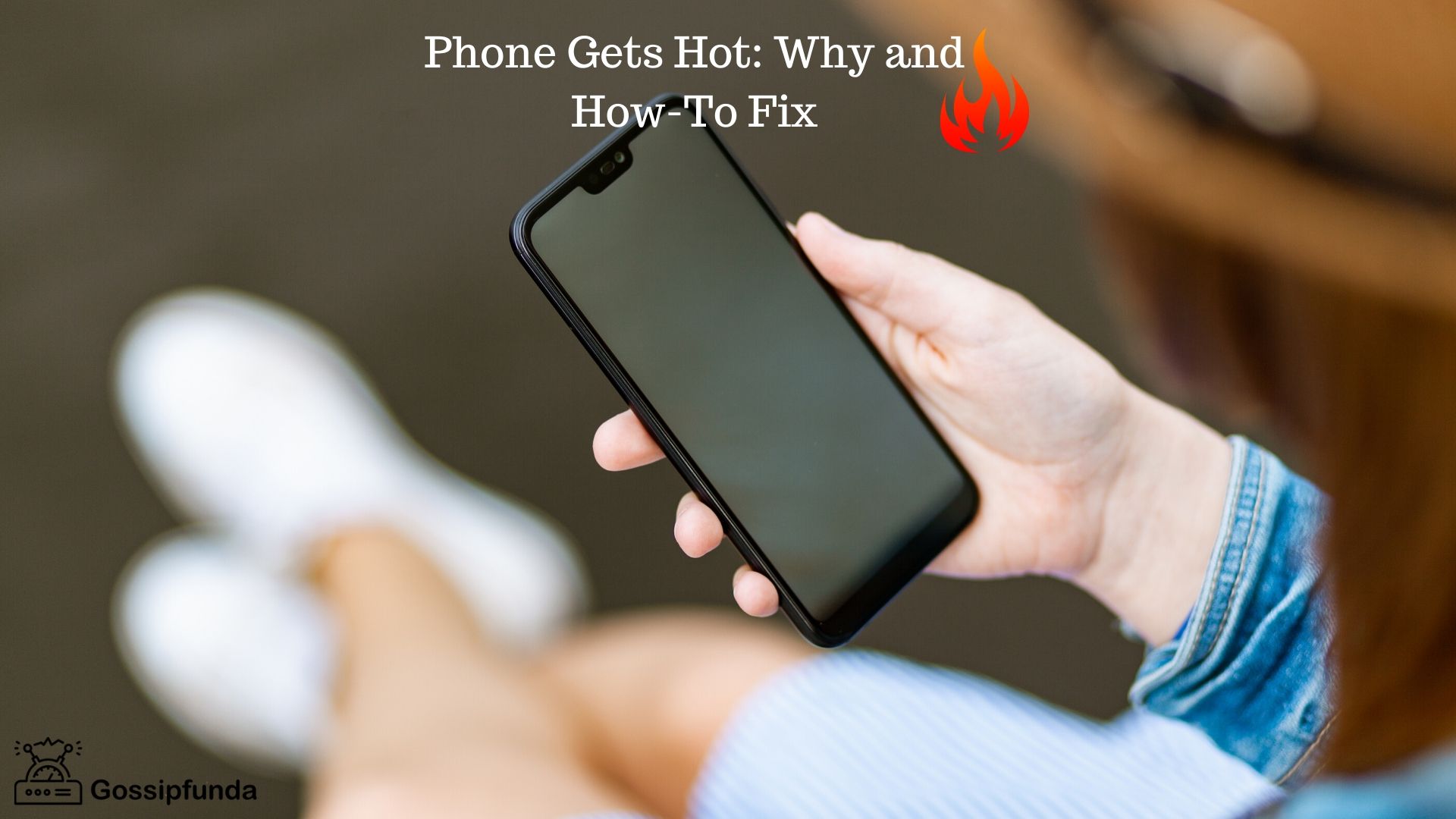 Why does my phone get hot and How-To Fix? - Gossipfunda.com