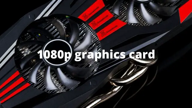 1080p graphics card