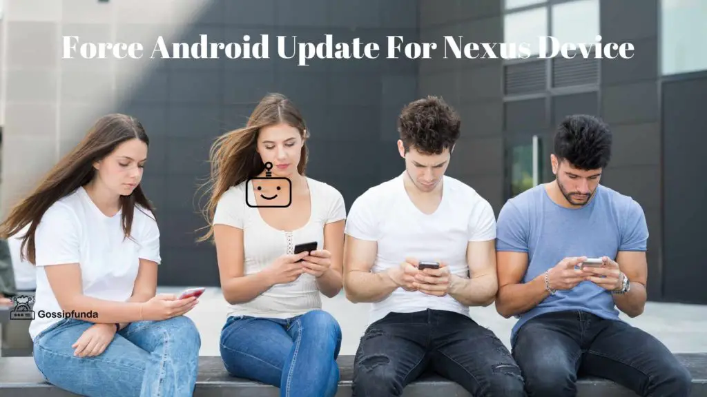 Force Android Update: Nexus Device