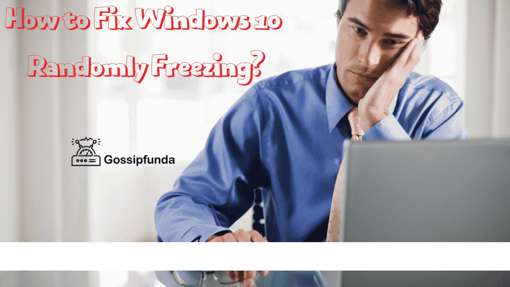 How to Fix Windows 10 Randomly Freezing?
