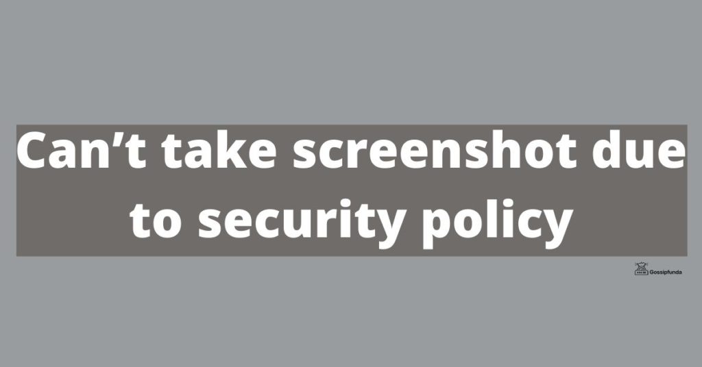 Can’t take screenshot due to security policy - 100% Fix by Gossipfunda