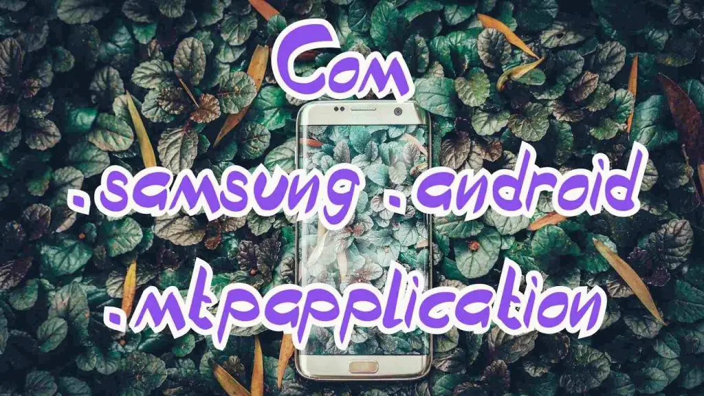 com.samsung.android.mtpapplication