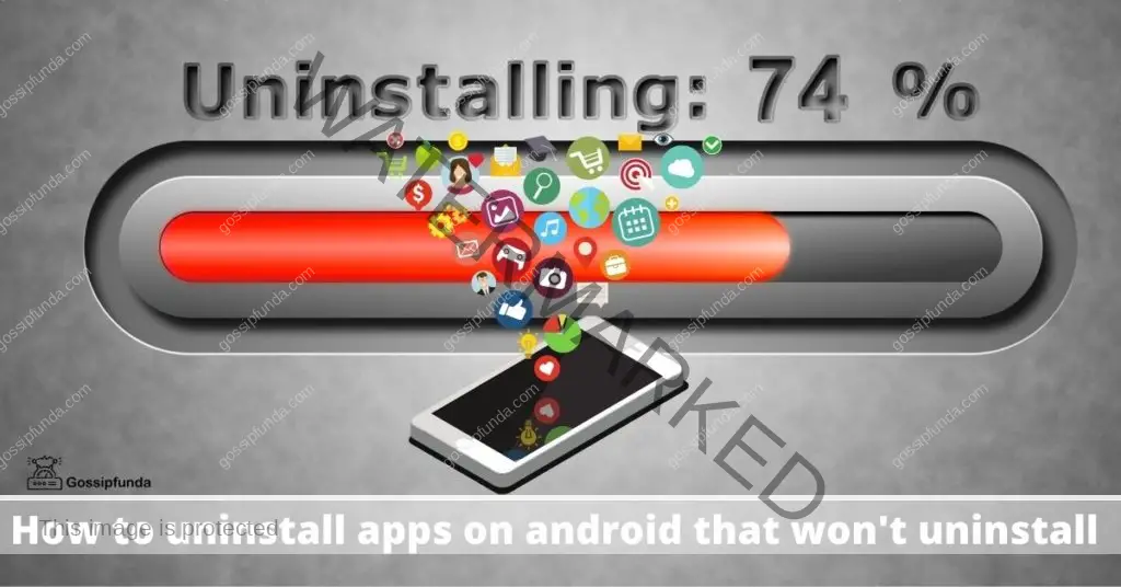 How to uninstall apps on android that won't uninstall