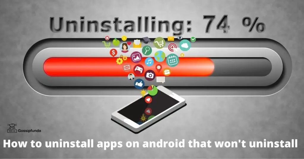 How to uninstall apps on android that won't uninstall