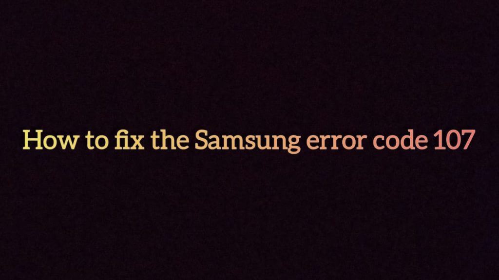 Samsung Tv error code 107