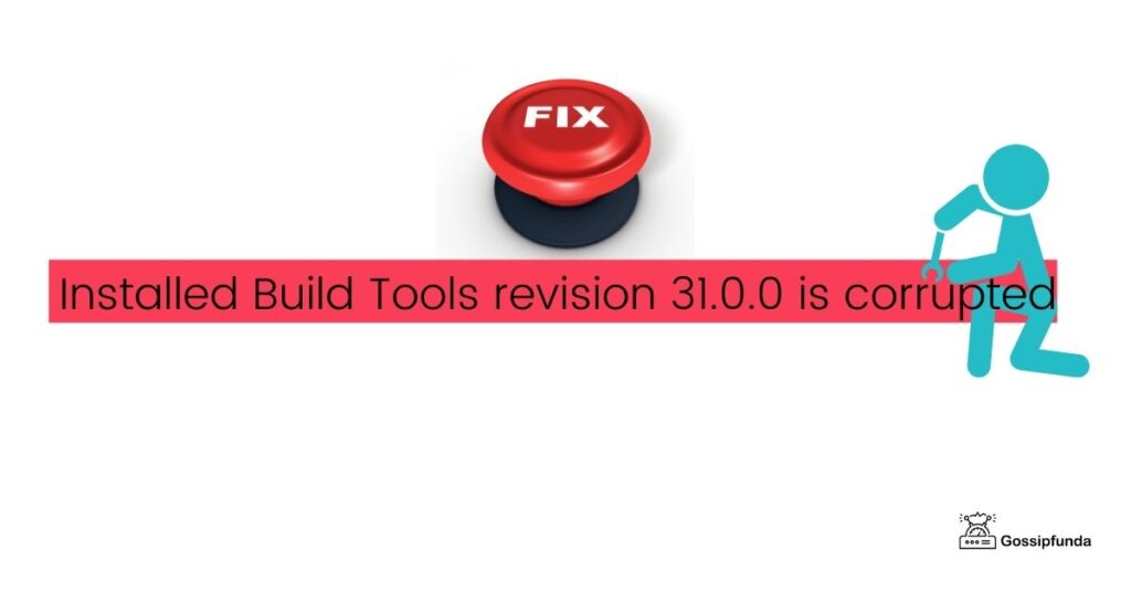 Installed Build Tools revision 31.0.0 is corrupted