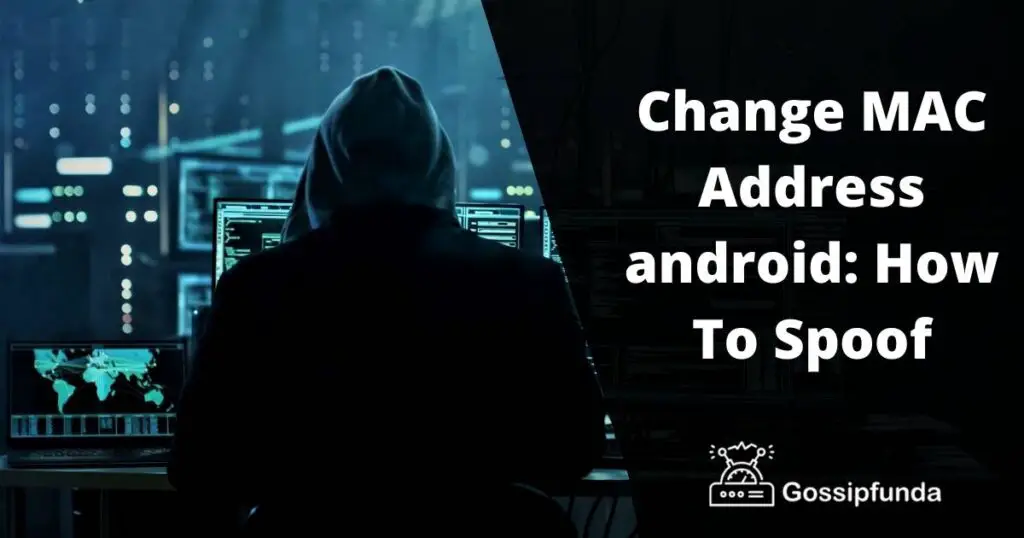 Change MAC Address android: How To Spoof