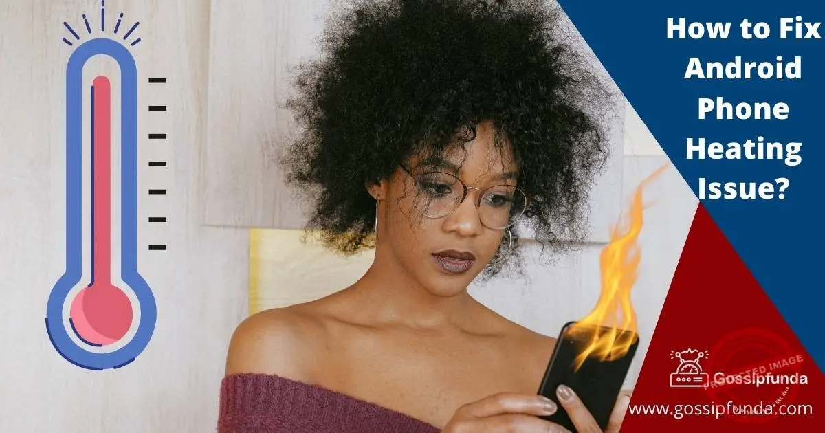 How to Fix Android Phone Heating Issue? Gossipfunda