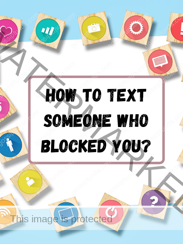 How to text someone who blocked you?