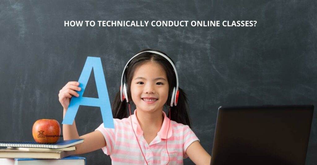 HOW TO TECHNICALLY CONDUCT ONLINE CLASSES?
