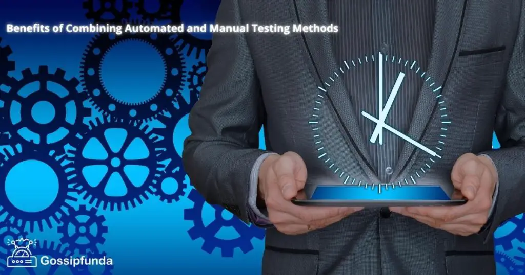 Benefits of Combining Automated and Manual Testing Methods?