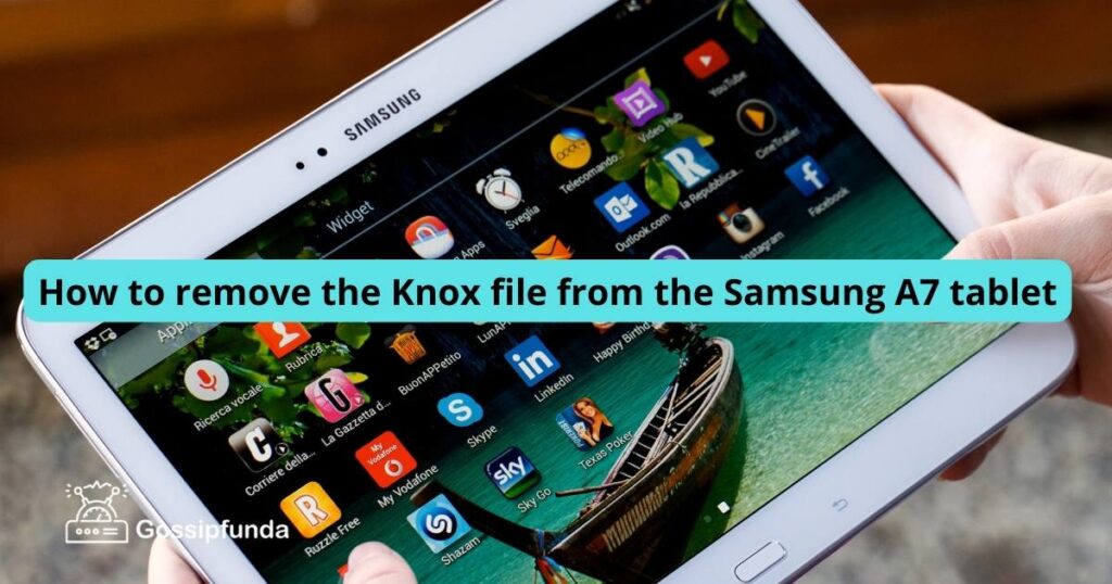 How to remove the Knox file from the Samsung A7 tablet