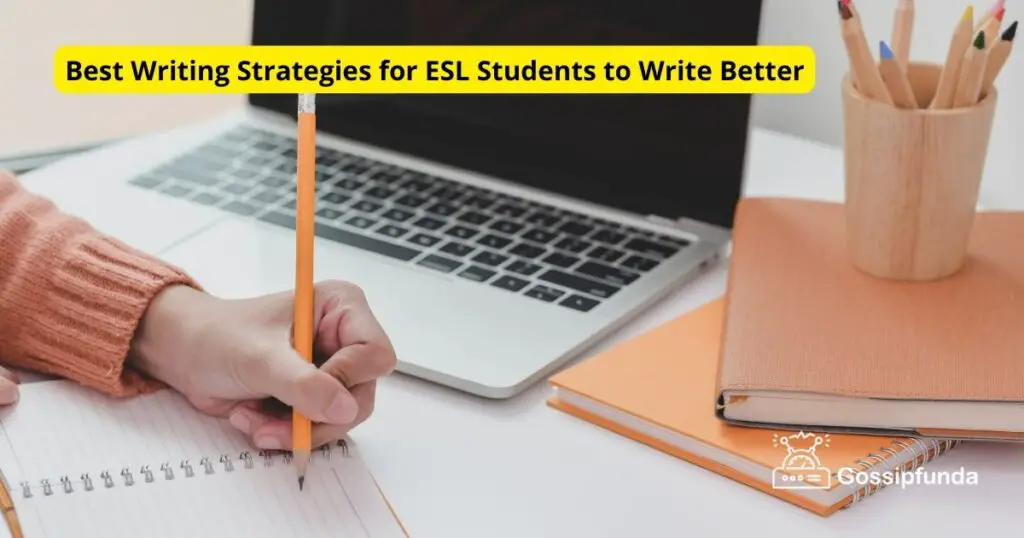 Best Writing Strategies for ESL Students to Write Better