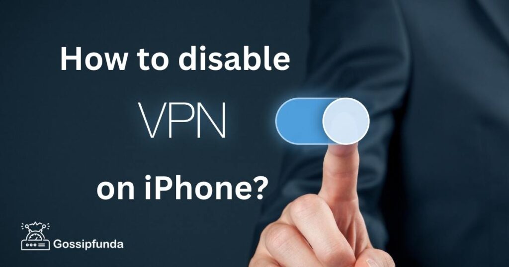 how-to-turn-off-vpn-on-iphone-gossipfunda