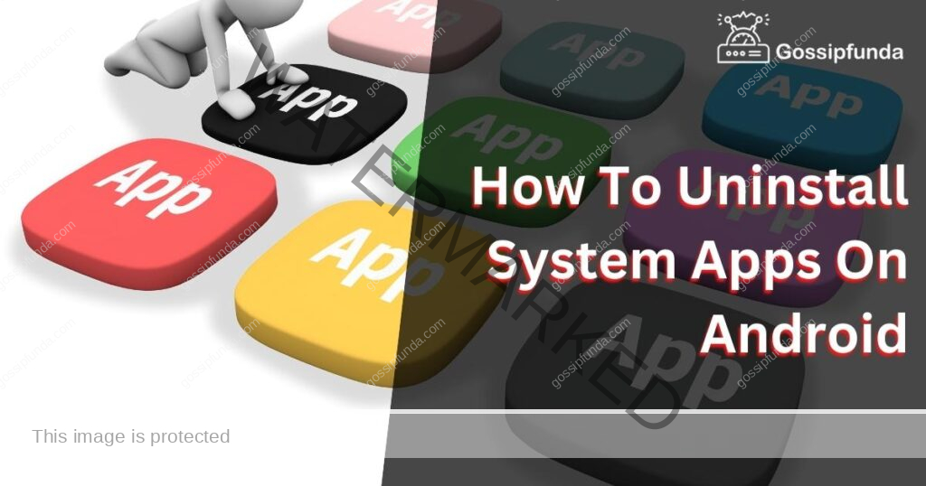 How To Uninstall System Apps On Android