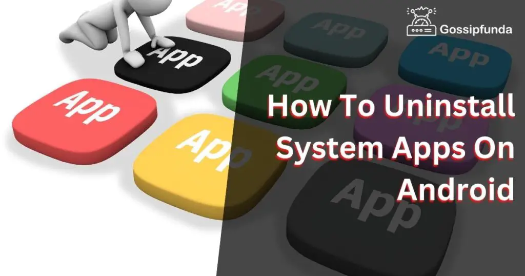 How To Uninstall System Apps On Android