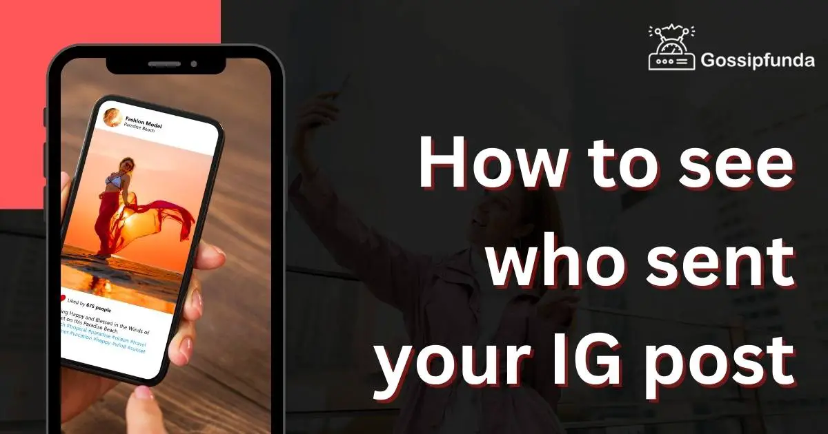 How to see who sent your IG post Gossipfunda