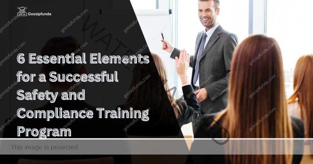 6 Essential Elements for a Successful Safety and Compliance Training Program