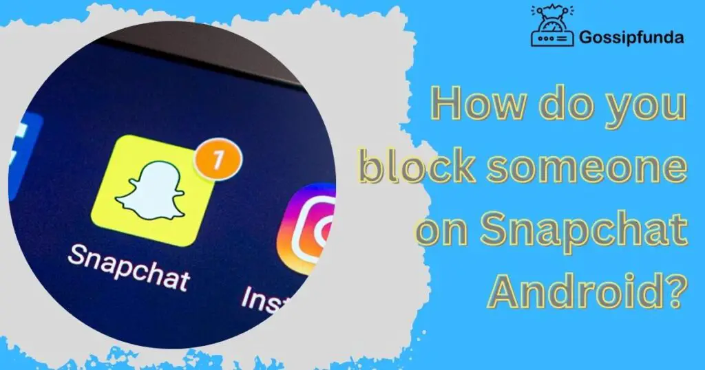 How do you block someone on Snapchat Android