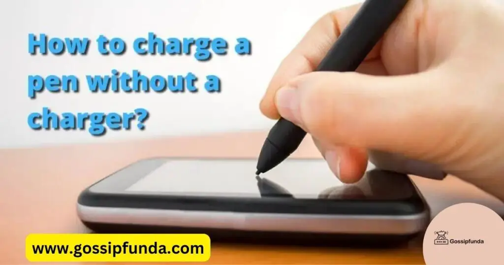 How to charge a pen without a charger