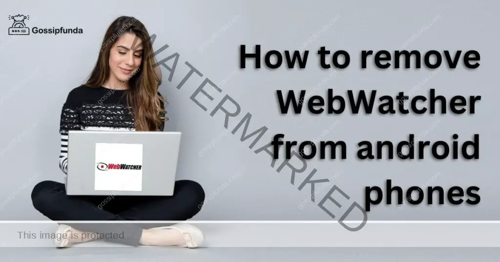 How to remove WebWatcher from android phones