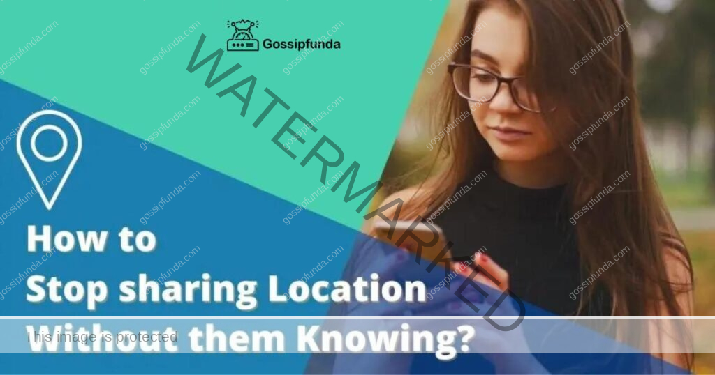 How to stop sharing location without them knowing
