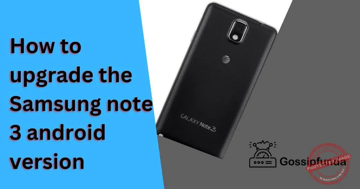 How to upgrade samsung note 3 android versio