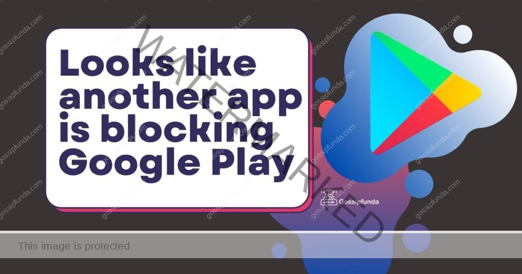 Looks like another app is blocking Google Play
