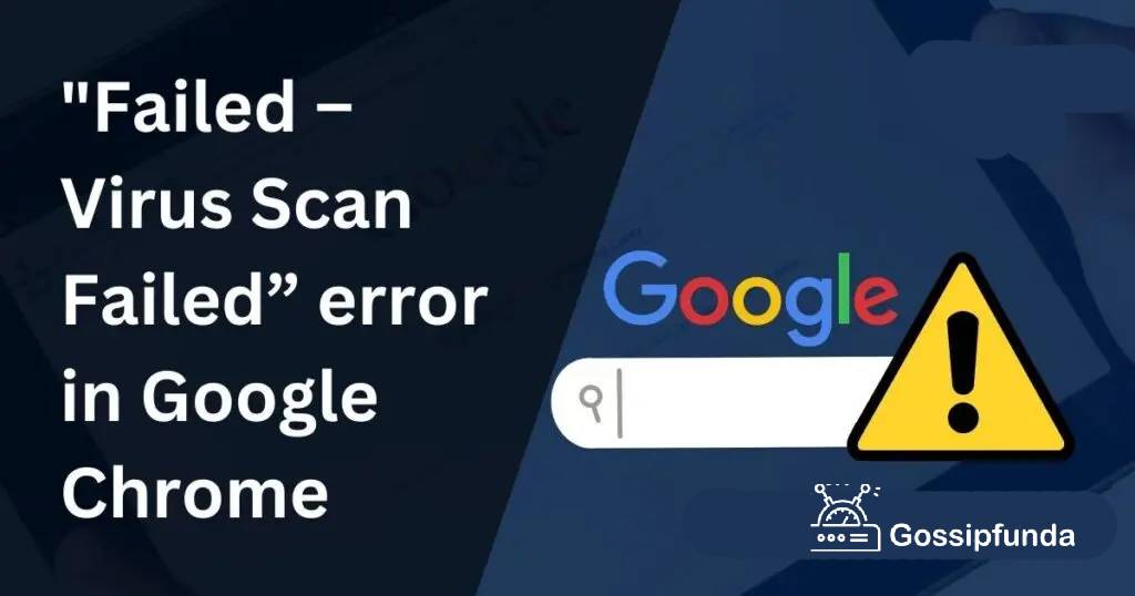 "Failed – Virus Scan Failed” error in Google Chrome