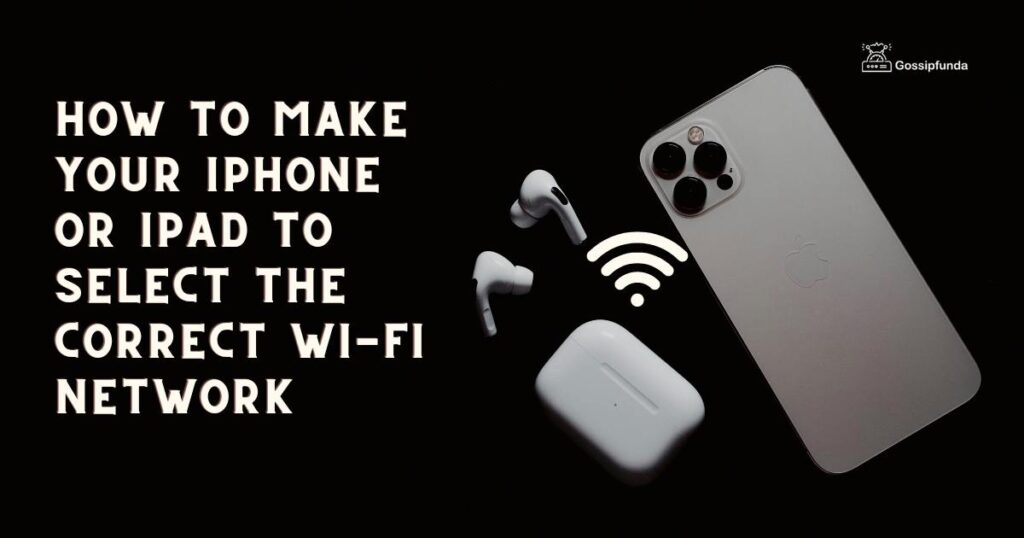 How to Make Your iPhone or iPad to Select the Correct Wi-Fi Network