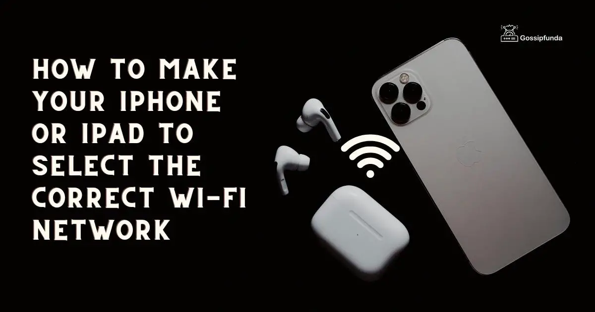 How to Make Your iPhone or iPad to Select the Correct WiFi