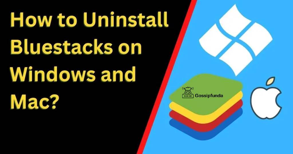 How to Uninstall Bluestacks on Windows and Mac?