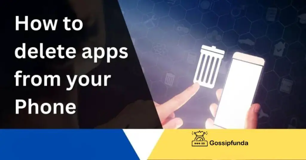 How to delete apps from your Phone