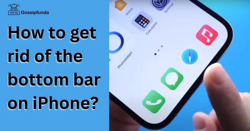 How To Get Rid Of The Bottom Bar On Iphone