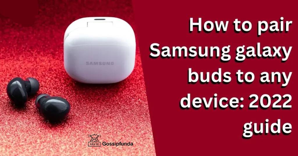 How to pair Samsung galaxy buds to any device