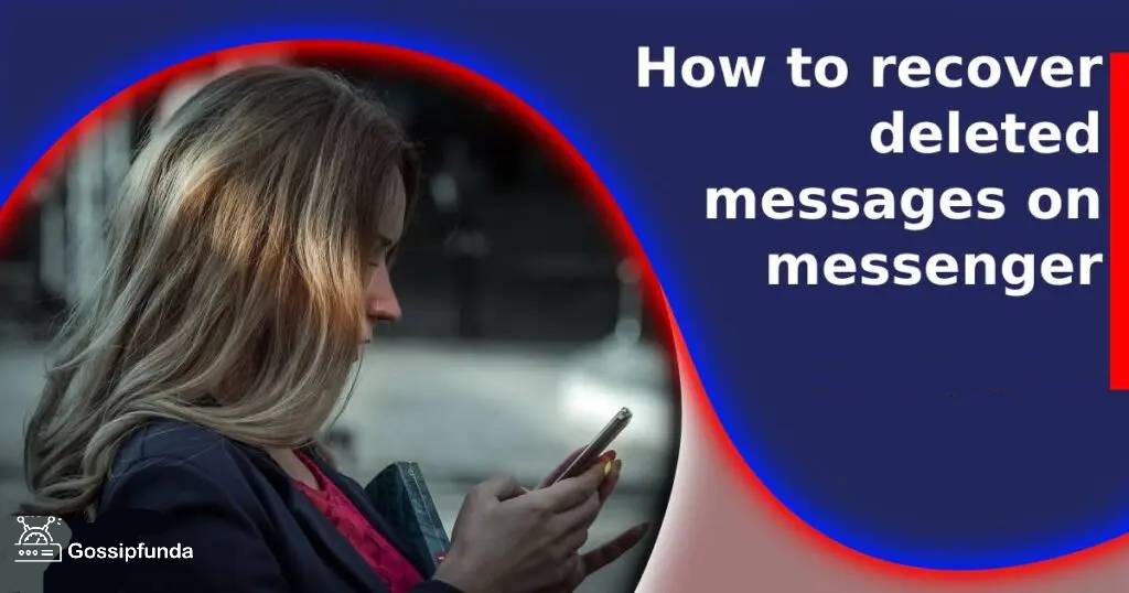 How to recover deleted messages on messenger
