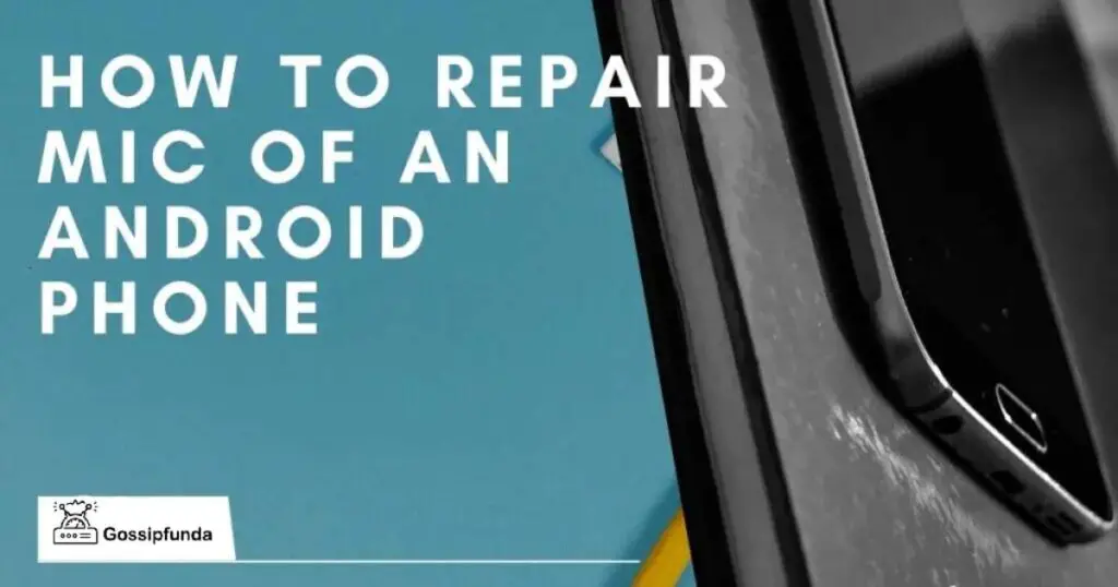 How to repair the mic of an Android phone