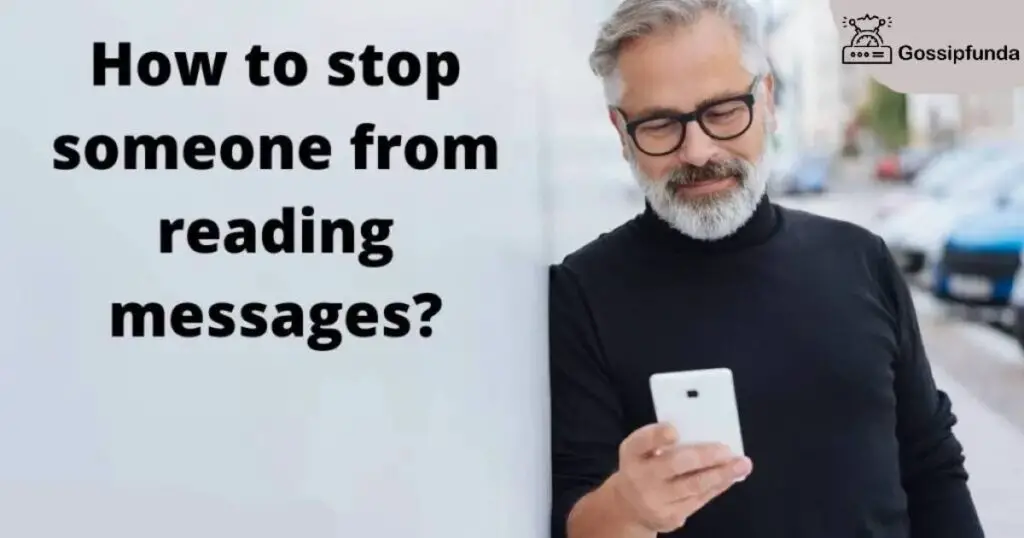 How to stop someone from reading messages