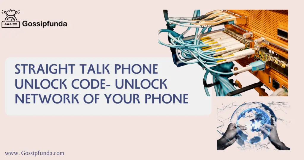 Straight Talk Phone Unlock Code- Unlock Network Of Your Phone