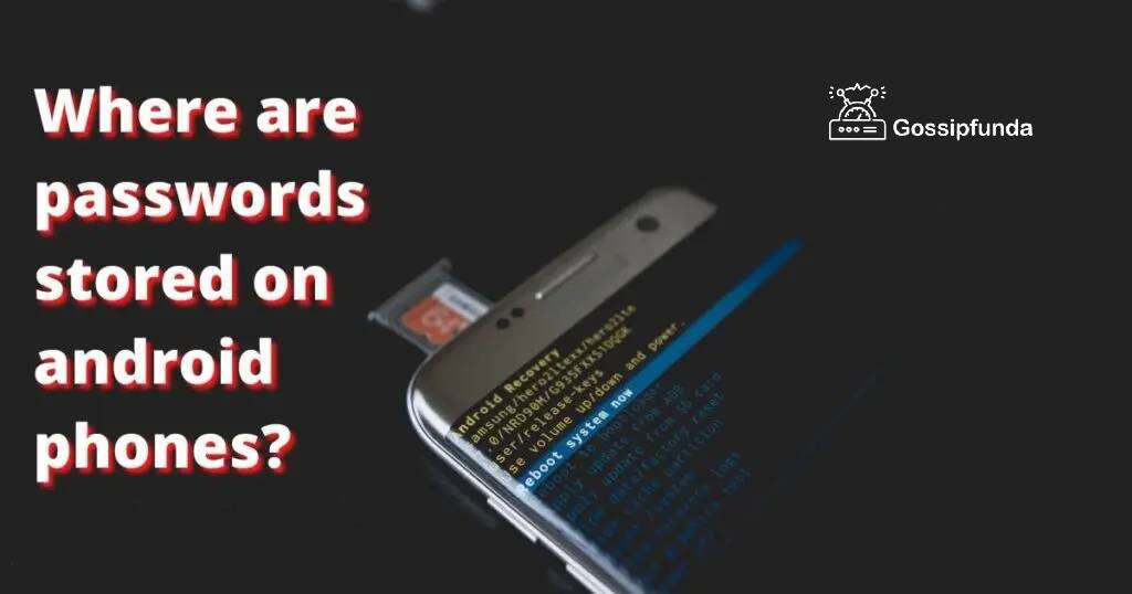 Where are passwords stored on android phones