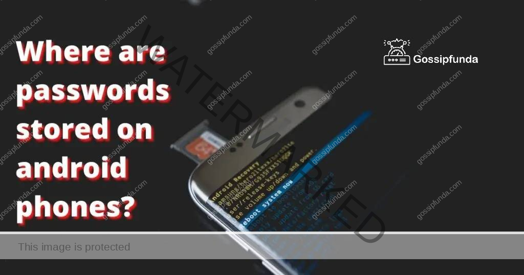 Where Are Passwords Stored On Android Phones Gossipfunda
