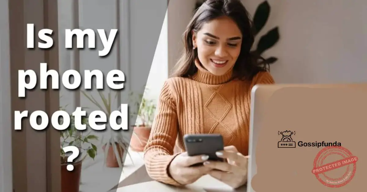 Is my phone rooted? A guide on rooted phone Gossipfunda