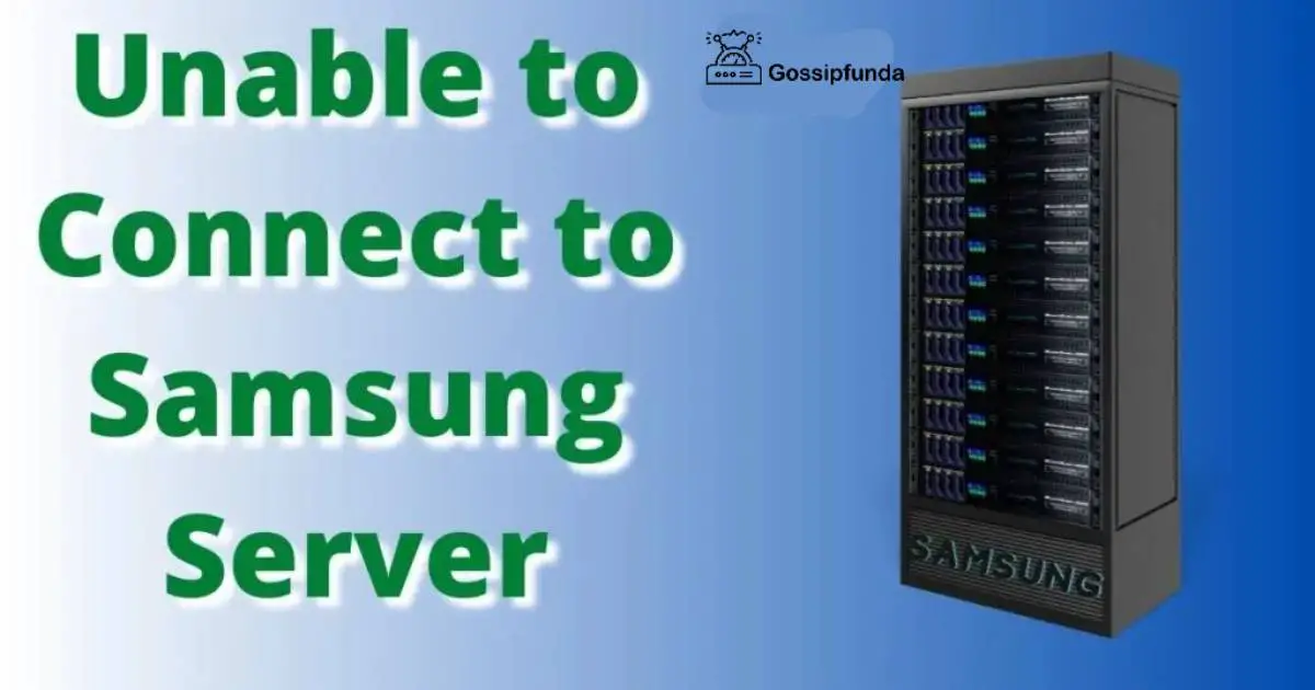 Unable to connect to Samsung server - Gossipfunda