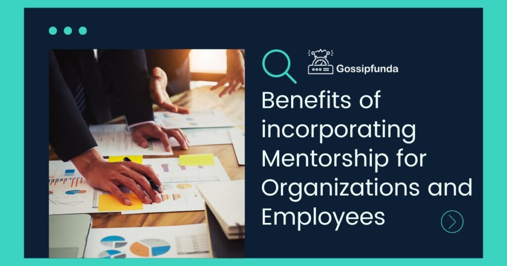 Benefits of incorporating Mentorship for Organizations and Employees 
