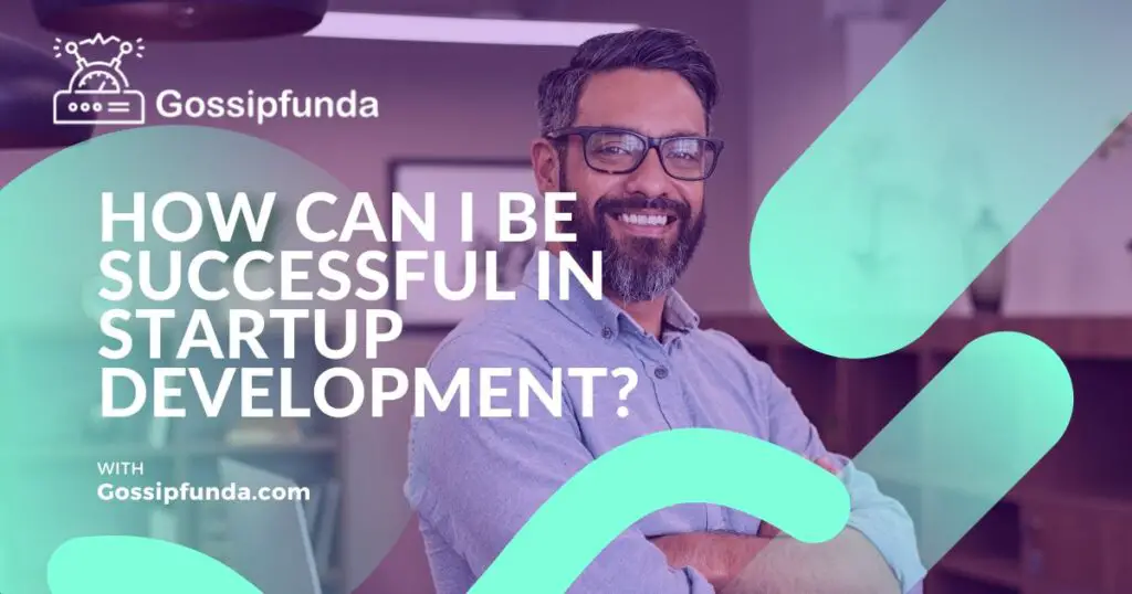 How Can I Be Successful in Startup Development?