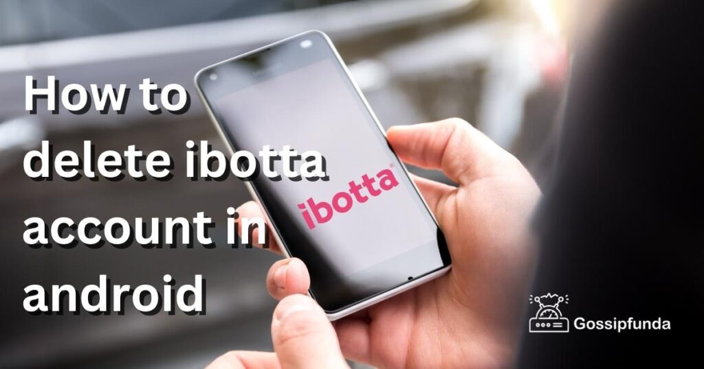 How to delete ibotta account in android