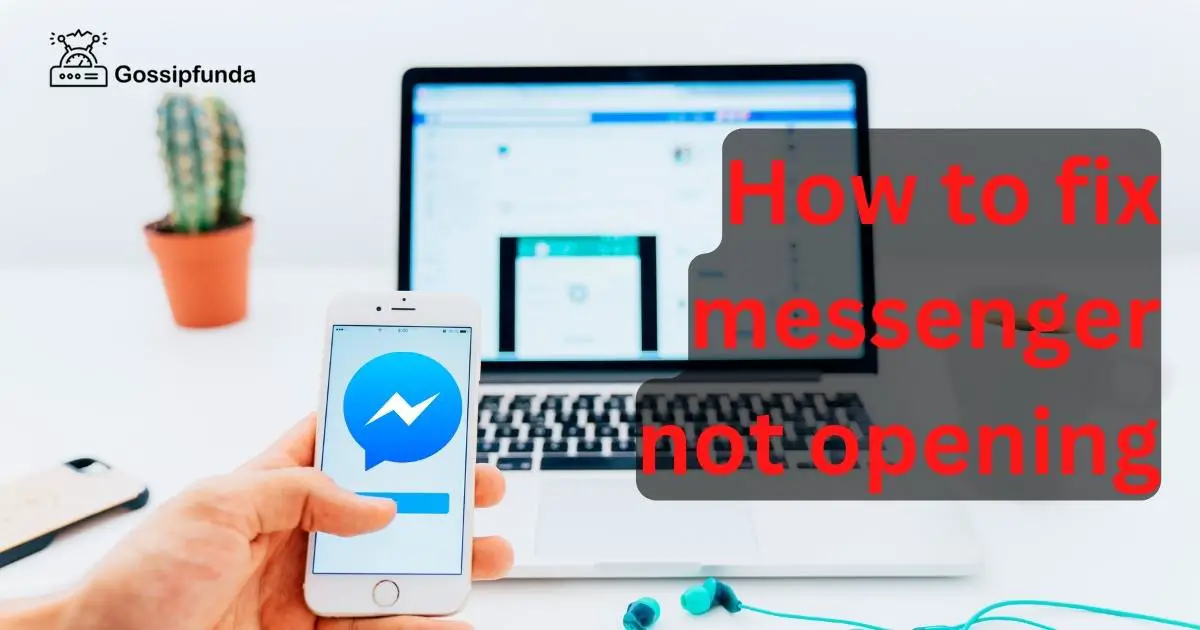 How to fix messenger not opening Gossipfunda