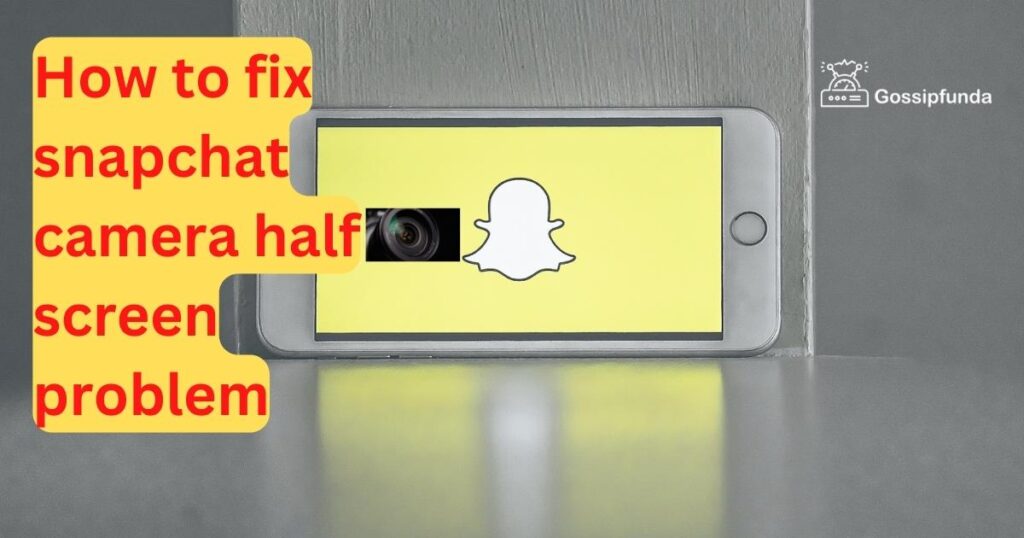 How to fix Snapchat camera half screen problem