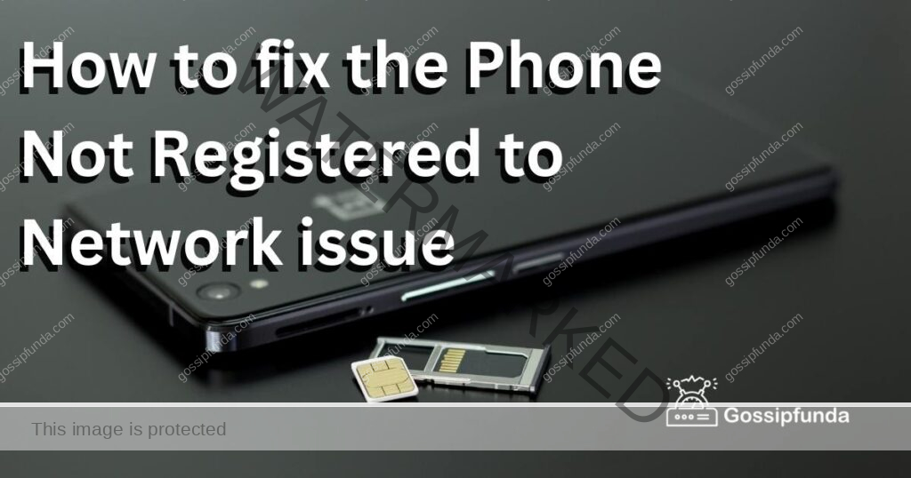 How to fix the Phone Not Registered to Network issue
