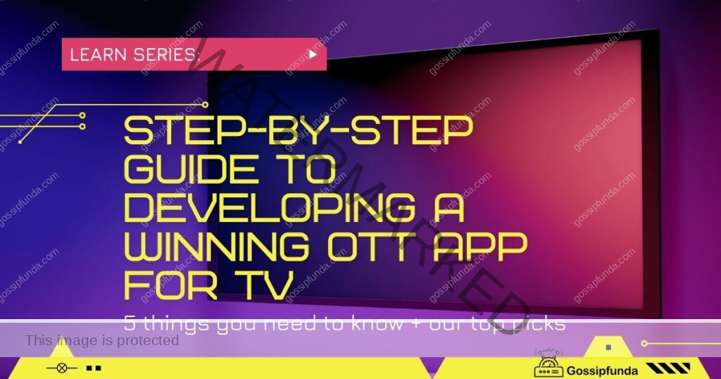 Step-by-Step Guide to Developing a Winning OTT App for TV